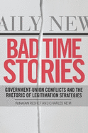 Bad Time Stories: Government-Union Conflicts and the Rhetoric of Legitimation Strategies