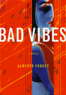 Bad Vibes - Fuguet, Alberto, and Cordero, Kristina (Translated by)