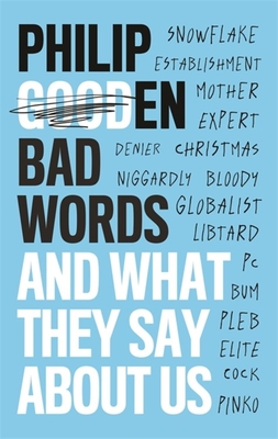 Bad Words: And What They Say About Us - Gooden, Philip