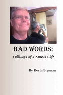 Bad Words: : Tailings of a Man's Life