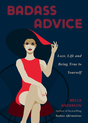 Badass Advice: Love, Life and Being True to Yourself - Anderson, Becca, and Knight, Brenda