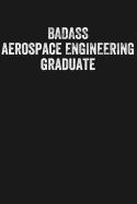 Badass Aerospace Engineering Graduate: Black Lined Journal Notebook for New Grad Aerospace Engineers, College University Graduation Gift