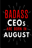 Badass CEOs Are Born In August: Blank Lined Funny Journal Notebooks Diary as Birthday, Welcome, Farewell, Appreciation, Thank You, Christmas, Graduation gag gifts and Presents for CEOs ( Alternative to B-day present card )