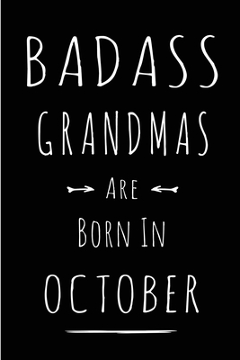 Badass Grandmas Are Born In October: This lined journal or notebook makes a Perfect Funny gift for Birthdays for your best friend or close associate. ( An Alternative to Birthday Present Card or guest book ) - Treats, Wicked -