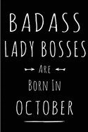 Badass Lady Bosses Are Born In October: This lined journal or notebook makes a Perfect Funny gift for Birthdays for your best friend or close associate. ( An Alternative to Birthday Present Card or guest book )