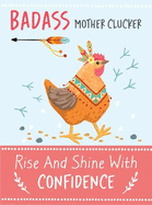 Badass Mother Clucker - Rise and Shine With Confidence Quote Book: Inspirational Gift For Her