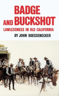 Badge and Buckshot: Lawlessness in Old California - Boessenecker, John