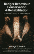 Badger Behaviour, Conservation & Rehabilitation: 70 Years of Getting to Know Badgers