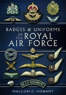 Badges and Uniforms of the Royal Air Force - Hobart, Malcolm