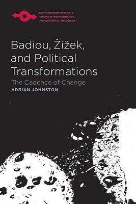 Badiou, Zizek, and Political Transformations: The Cadence of Change - Johnston, Adrian