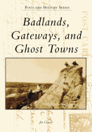 Badlands, Gateways, and Ghost Towns