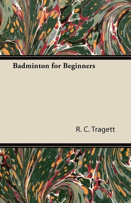 Badminton for Beginners - Tragett, R C