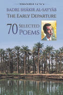 Badre Shakir Al-Sayyab The Early Departure: 70 Selected Poems