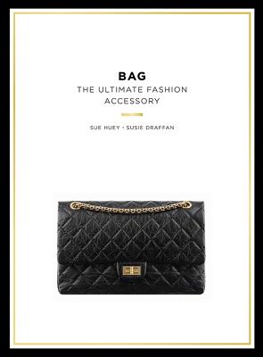 Bag: The Ultimate Fashion Accessory - Draffan, Susie, and Huey, Sue