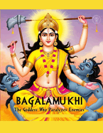 Bagalamukhi: The Goddess Who Paralyzes Enemies