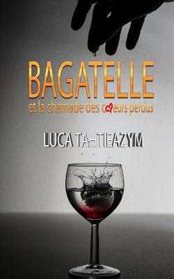 Bagatelle Et La Chamade Des Coeurs Perdus - Tahtieazym, Luca