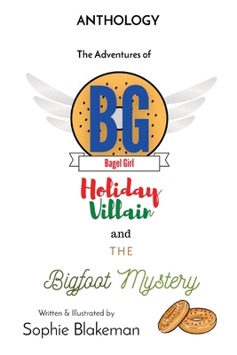 Bagel Girl Anthology: Holiday Villain / Bigfoot Mystery - Blakeman, Sophie J