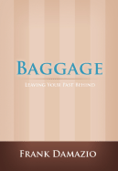 Baggage: Leaving Your Past Behind - Damazio, Frank, Pastor