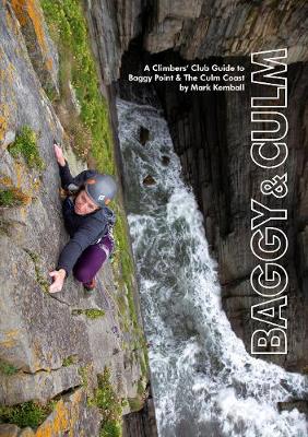 Baggy & Culm: A Climbers' Club Guide to Baggy Point & The Culm Coast - Kemball, Mark (Editor)