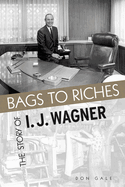 Bags to Riches: The Story of I J Wagner