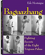 Baguazhang: Fighting Secrets of the Eight Trigram Palms - Montaigue, Erle