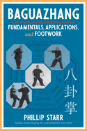 Baguazhang: Fundamentals, Applications, and Footwork