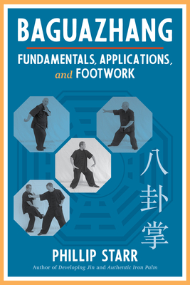 Baguazhang: Fundamentals, Applications, and Footwork - Starr, Phillip