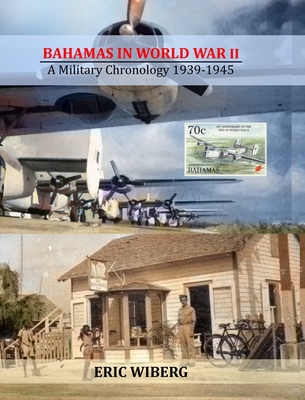 Bahamas in World War II: A Military Chronology 1939-1945 - Wiberg, Eric