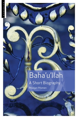Baha'u'llah: A Short Biography - Momen, Moojan, Dr., MB