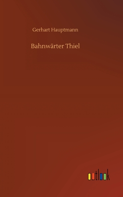 Bahnwrter Thiel - Hauptmann, Gerhart