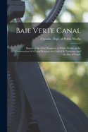 Baie Verte Canal [microform]: Report of the Chief Engineer of Public Works on the Construction of a Canal Between the Gulf of St. Lawrence and the Bay of Fundy