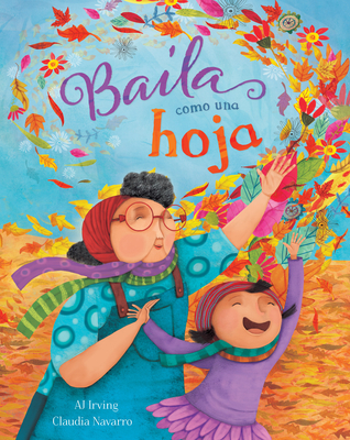 Baila Como Una Hoja - Irving, Aj, and Navarro, Claudia (Illustrator)