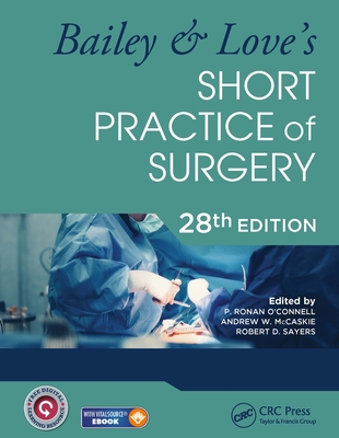 Bailey & Love's Short Practice of Surgery - 28th Edition - O'Connell, P Ronan (Editor), and McCaskie, Andrew W (Editor), and Sayers, Robert D (Editor)