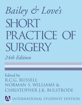 Bailey & Love's Short Practice of Surgery: International Students' Edition - Russell, R C G, and Williams, Norman, and Bulstrode, Christopher J K