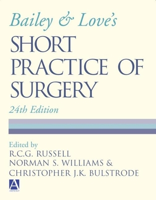 Bailey & Love's Short Practice of Surgery - Russell, R C G (Editor), and Williams, Norman S (Editor), and Bulstrode, Christopher J K (Editor)