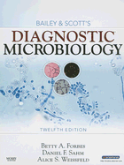 Bailey & Scott's Diagnostic Microbiology - Forbes, Betty A, and Sahm, Daniel F, PhD, and Weissfeld, Alice S, PhD