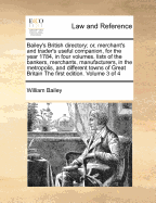 Bailey's British Directory; Or, Merchant's and Trader's Useful Companion, for the Year 1784, in Four Volumes. Lists of the Bankers, Merchants, Manufacturers, in the Metropolis, and Different Towns of Great Britain the First Edition. of 4; Volume 1