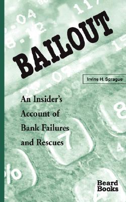 Bailout: An Insider's Account of Bank Failures and Rescues - Sprague, Irvine H