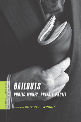 Bailouts: Public Money, Private Profit - Wright, Robert E