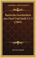 Bairische Geschichten Aus Dorf Und Stadt V1-2 (1864)