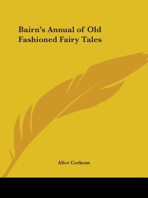 Bairn's Annual of Old Fashioned Fairy Tales - Corkran, Alice (Editor)