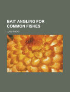 Bait Angling for Common Fishes