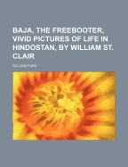 Baja, the Freebooter, Vivid Pictures of Life in Hindostan, by William St. Clair - Ford, William, Jr.