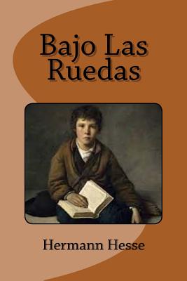 Bajo Las Ruedas - Dieterich, Genoveba (Translated by), and Saguez, Edinson (Editor), and Hesse, Hermann