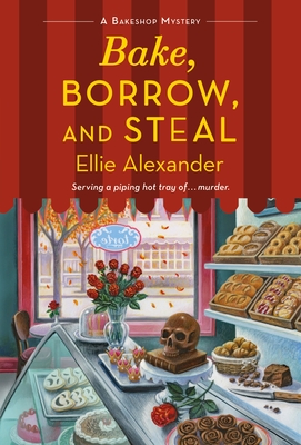 Bake, Borrow, and Steal: A Bakeshop Mystery - Alexander, Ellie