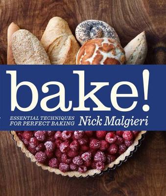 BAKE! Essential Techniques for Perfect Baking - Malgieri, Nick