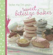 Bake Me I'm Yours... Sweet Bitesize Bakes: Fun Baking Recipes for Over 25 Tiny Treats