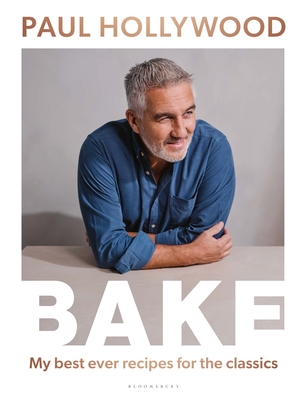 BAKE: My Best Ever Recipes for the Classics - Hollywood, Paul