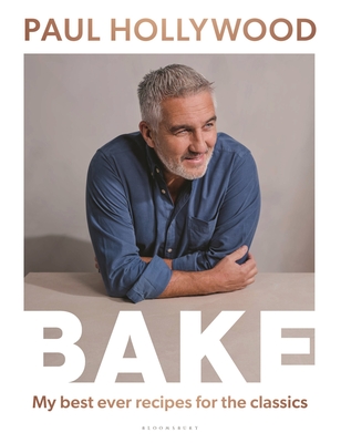 Bake: My Best Ever Recipes for the Classics - Hollywood, Paul