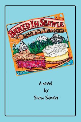 Baked in Seattle - Sander, Shaw E, and Lepere, Leslie (Cover design by)